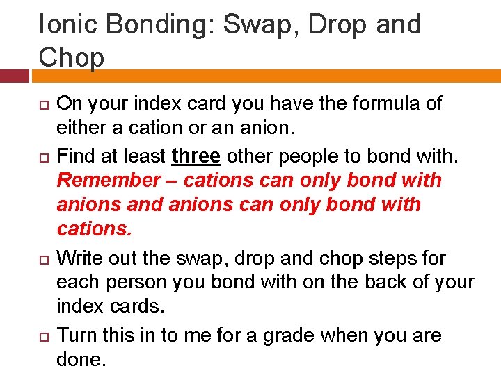 Ionic Bonding: Swap, Drop and Chop On your index card you have the formula