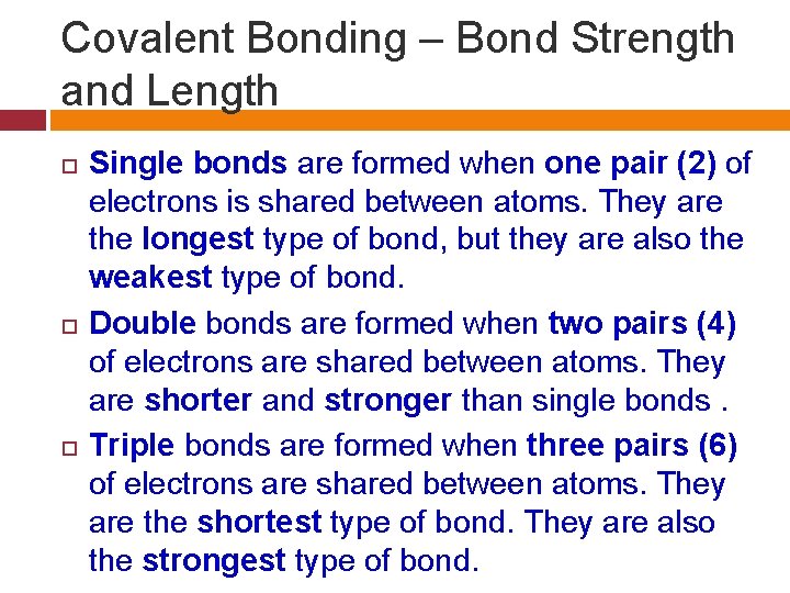 Covalent Bonding – Bond Strength and Length Single bonds are formed when one pair