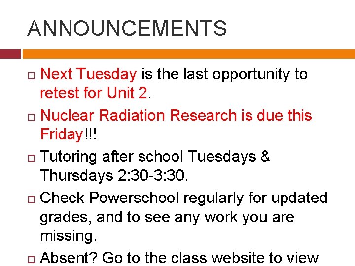 ANNOUNCEMENTS Next Tuesday is the last opportunity to retest for Unit 2. Nuclear Radiation