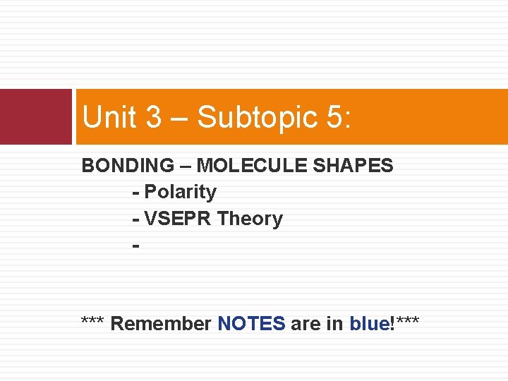 Unit 3 – Subtopic 5: BONDING – MOLECULE SHAPES - Polarity - VSEPR Theory