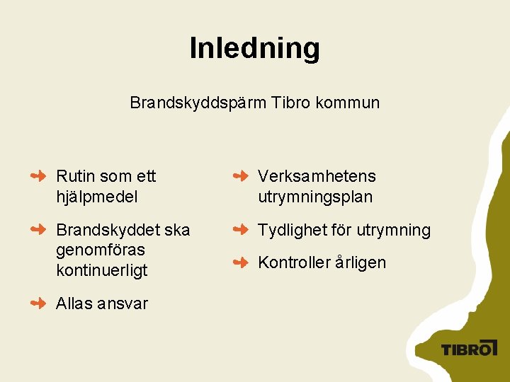 Inledning Brandskyddspärm Tibro kommun Rutin som ett hjälpmedel Verksamhetens utrymningsplan Brandskyddet ska genomföras kontinuerligt