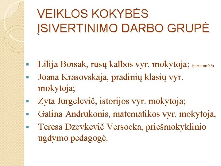 VEIKLOS KOKYBĖS ĮSIVERTINIMO DARBO GRUPĖ § § § Lilija Borsak, rusų kalbos vyr. mokytoja;