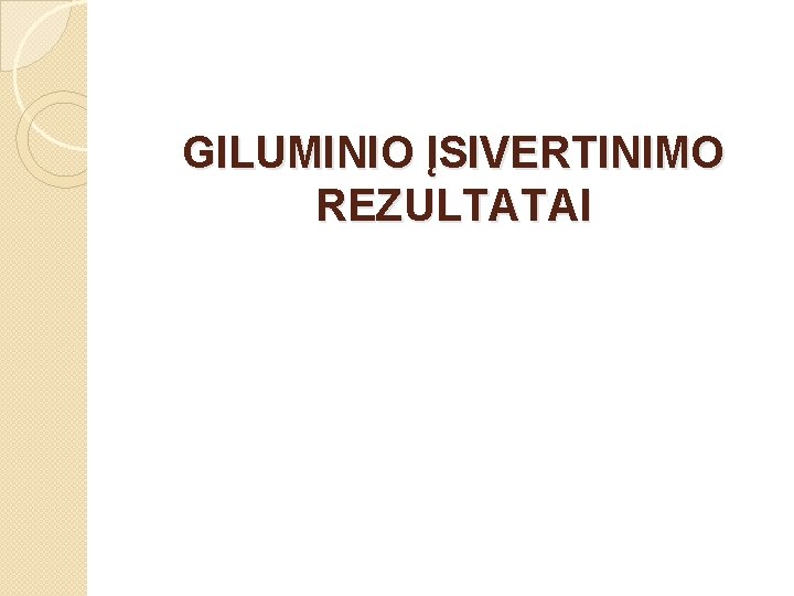 GILUMINIO ĮSIVERTINIMO REZULTATAI 