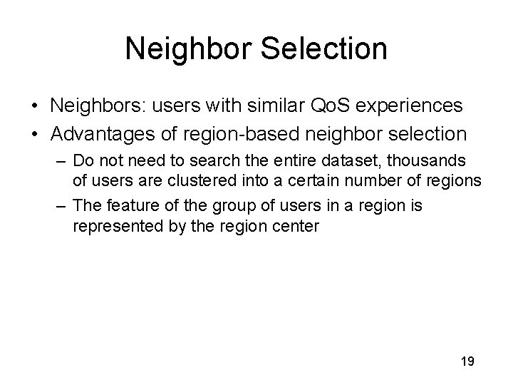 Neighbor Selection • Neighbors: users with similar Qo. S experiences • Advantages of region-based