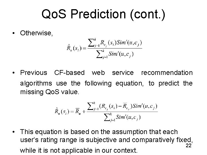 Qo. S Prediction (cont. ) • Otherwise, • Previous CF-based web service recommendation algorithms