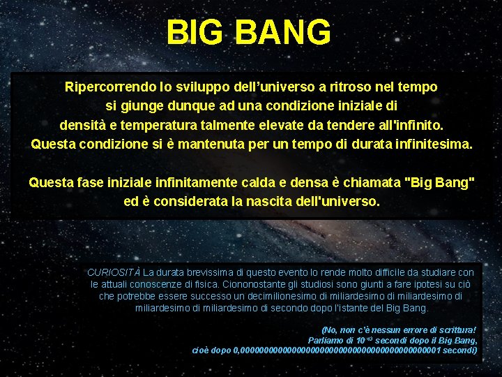 BIG BANG Ripercorrendo lo sviluppo dell’universo a ritroso nel tempo si giunge dunque ad