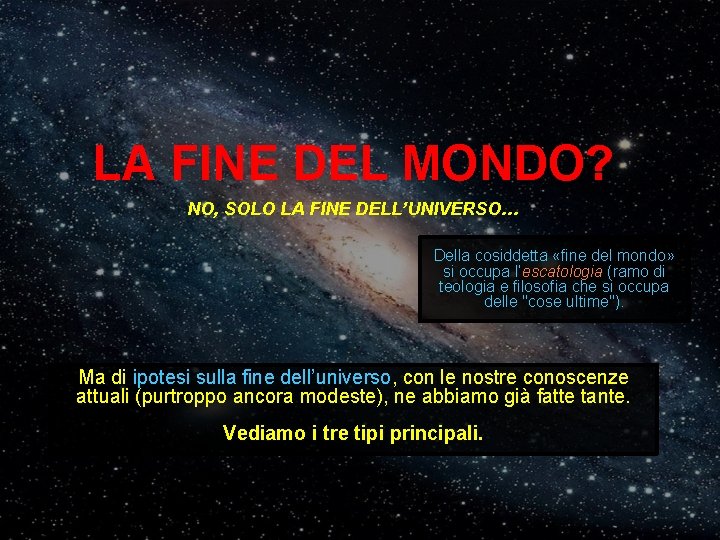 LA FINE DEL MONDO? NO, SOLO LA FINE DELL’UNIVERSO… Della cosiddetta «fine del mondo»