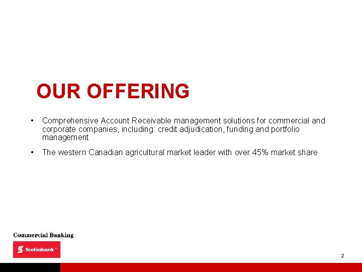 OUR OFFERING • Comprehensive Account Receivable management solutions for commercial and corporate companies, including: