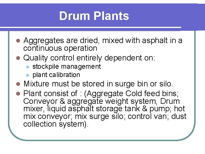 Drum Plants Aggregates are dried, mixed with asphalt in a continuous operation l Quality
