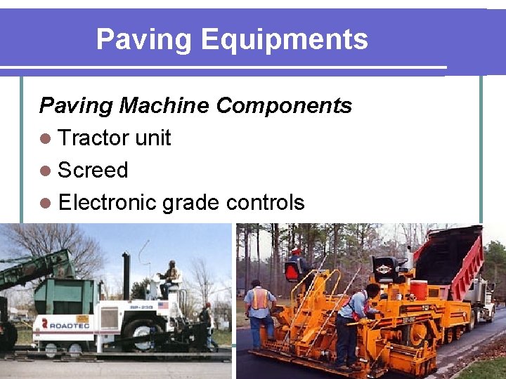 Paving Equipments Paving Machine Components l Tractor unit l Screed l Electronic grade controls