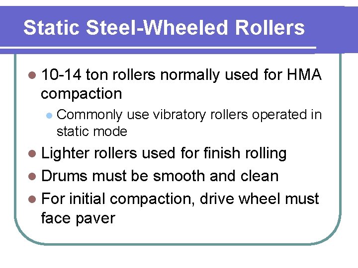 Static Steel-Wheeled Rollers l 10 -14 ton rollers normally used for HMA compaction l