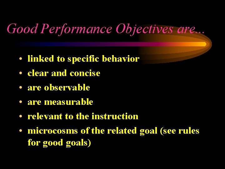 Good Performance Objectives are. . . • • • linked to specific behavior clear