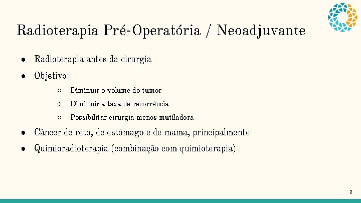 Radioterapia Pré-Operatória / Neoadjuvante ● Radioterapia antes da cirurgia ● Objetivo: ○ Diminuir o