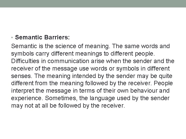  • Semantic Barriers: Semantic is the science of meaning. The same words and