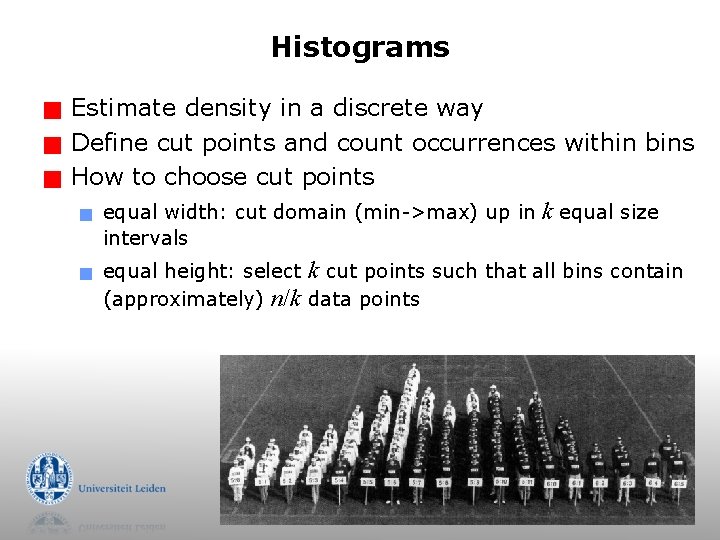 Histograms g g g Estimate density in a discrete way Define cut points and