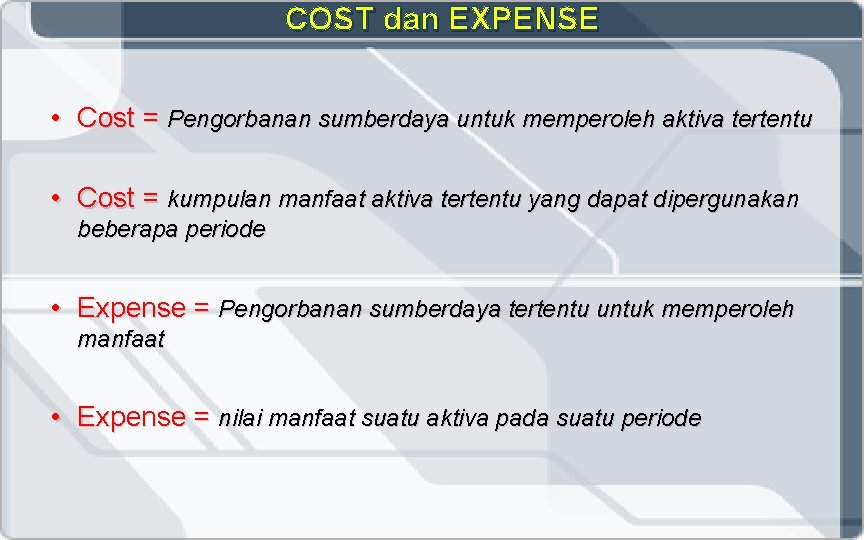 COST dan EXPENSE • Cost = Pengorbanan sumberdaya untuk memperoleh aktiva tertentu • Cost