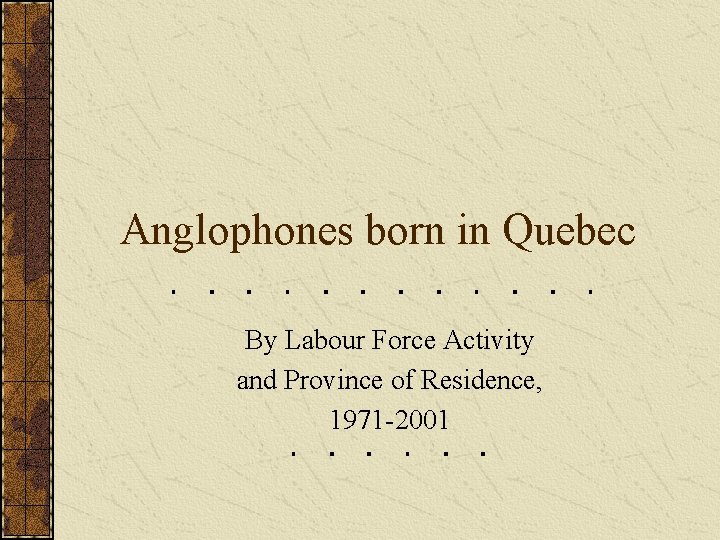 Anglophones born in Quebec By Labour Force Activity and Province of Residence, 1971 -2001
