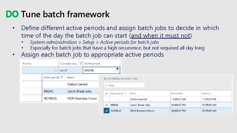 DO Tune batch framework • Define different active periods and assign batch jobs to