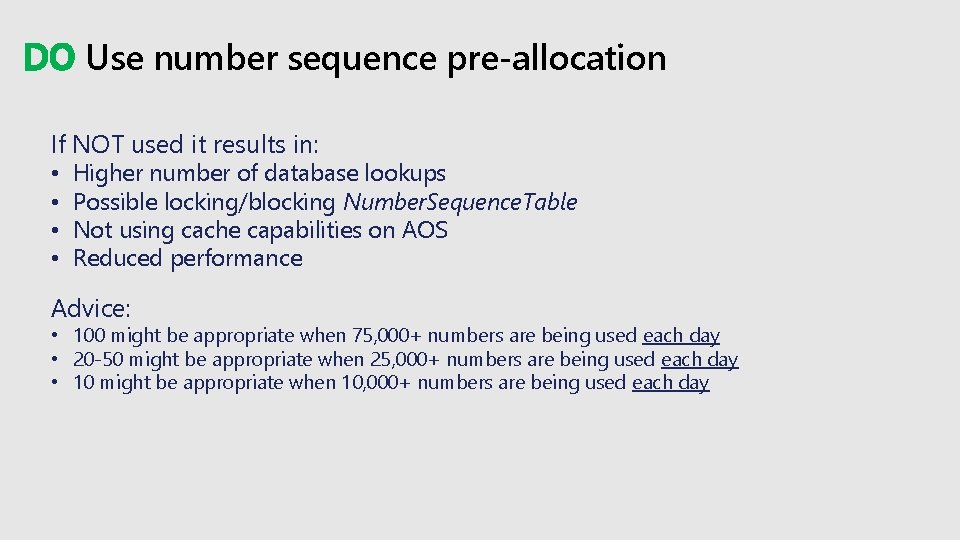 DO Use number sequence pre-allocation If NOT used it results in: • • Higher