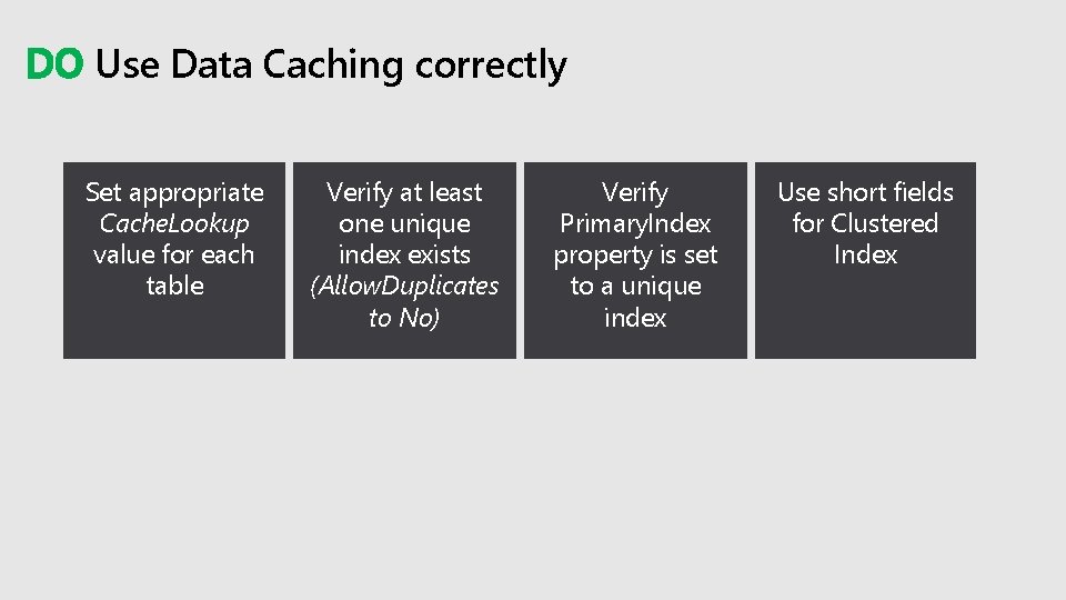 DO Use Data Caching correctly Set appropriate Cache. Lookup value for each table Verify
