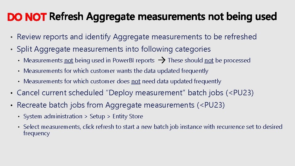 DO NOT • Review reports and identify Aggregate measurements to be refreshed • Split
