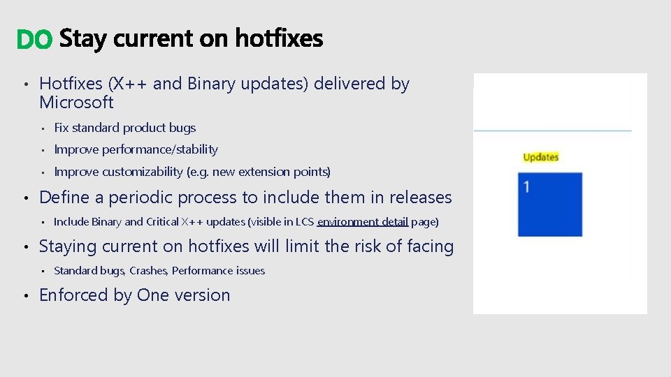 DO • • Hotfixes (X++ and Binary updates) delivered by Microsoft • Fix standard