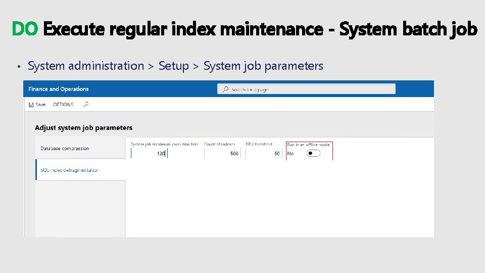 DO Execute regular index maintenance - System batch job • System administration > Setup