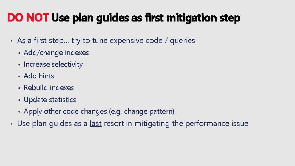 DO NOT Use plan guides as first mitigation step • • As a first
