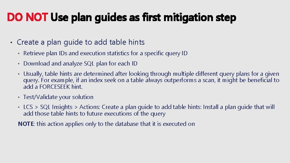 DO NOT Use plan guides as first mitigation step • Create a plan guide
