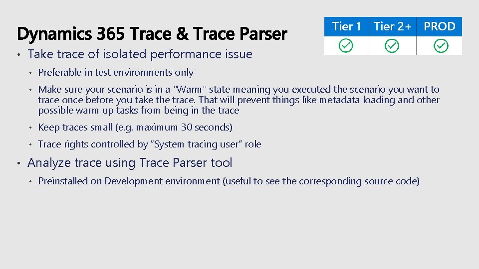  • • Take trace of isolated performance issue • Preferable in test environments
