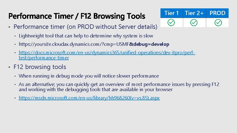  • • Performance timer (on PROD without Server details) • Lightweight tool that