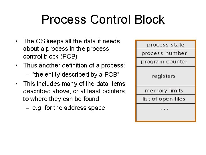 Process Control Block • The OS keeps all the data it needs about a