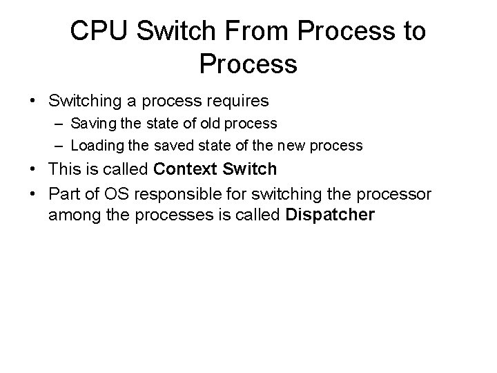 CPU Switch From Process to Process • Switching a process requires – Saving the