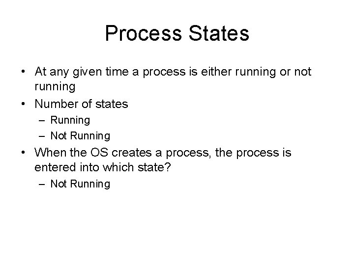 Process States • At any given time a process is either running or not