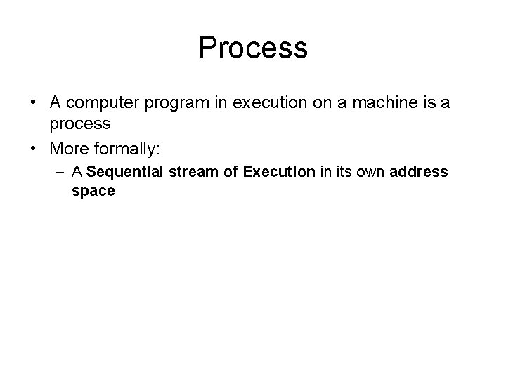 Process • A computer program in execution on a machine is a process •
