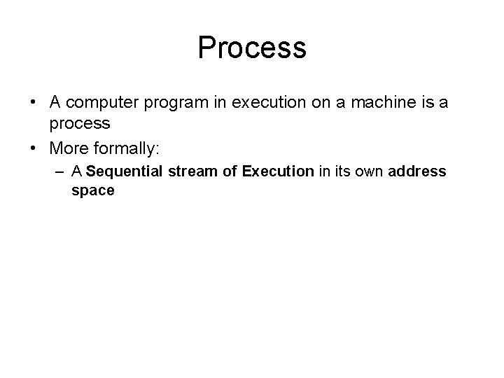 Process • A computer program in execution on a machine is a process • Process • A computer program in execution on a machine is a process •