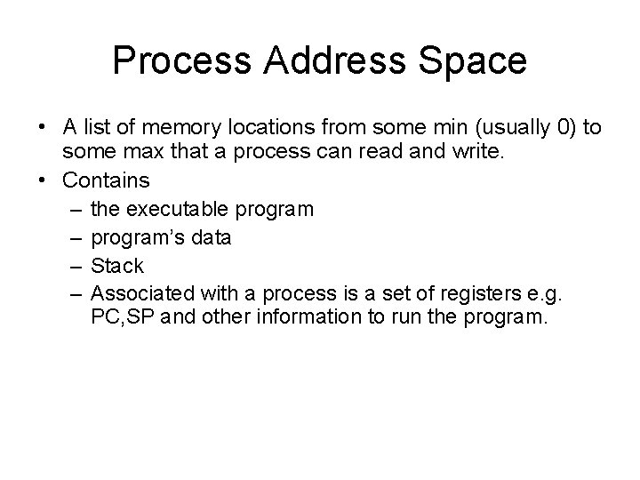 Process Address Space • A list of memory locations from some min (usually 0) Process Address Space • A list of memory locations from some min (usually 0)