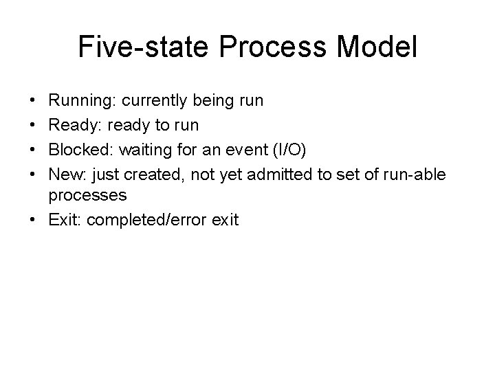 Five-state Process Model • • Running: currently being run Ready: ready to run Blocked: