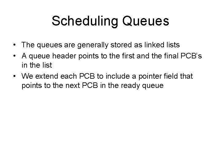 Scheduling Queues • The queues are generally stored as linked lists • A queue Scheduling Queues • The queues are generally stored as linked lists • A queue
