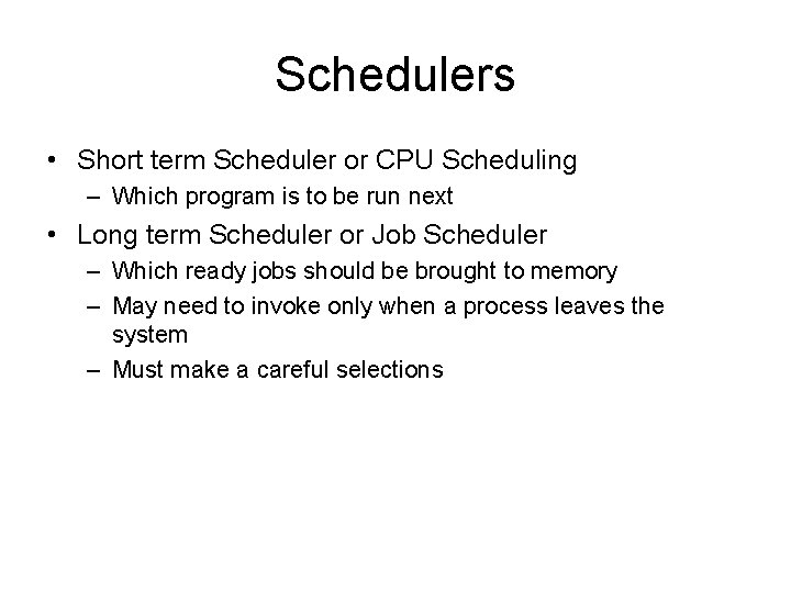 Schedulers • Short term Scheduler or CPU Scheduling – Which program is to be Schedulers • Short term Scheduler or CPU Scheduling – Which program is to be