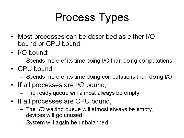 Process Types • Most processes can be described as either I/O bound or CPU