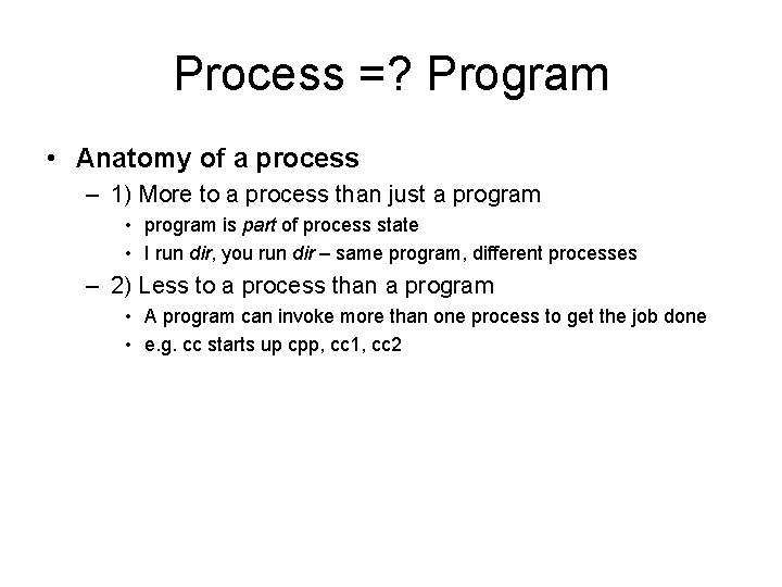 Process =? Program • Anatomy of a process – 1) More to a process
