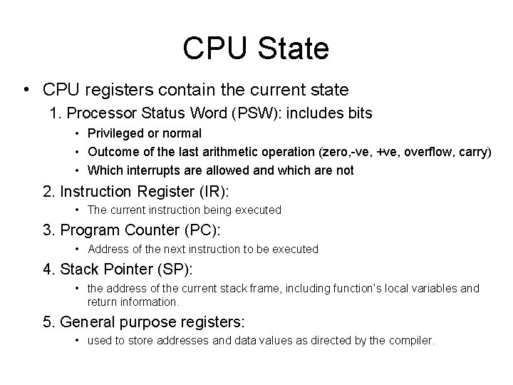 CPU State • CPU registers contain the current state 1. Processor Status Word (PSW):
