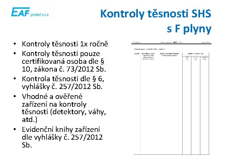 Kontroly těsnosti SHS s F plyny • Kontroly těsnosti 1 x ročně • Kontroly