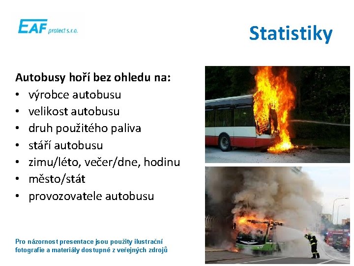Statistiky Autobusy hoří bez ohledu na: • výrobce autobusu • velikost autobusu • druh