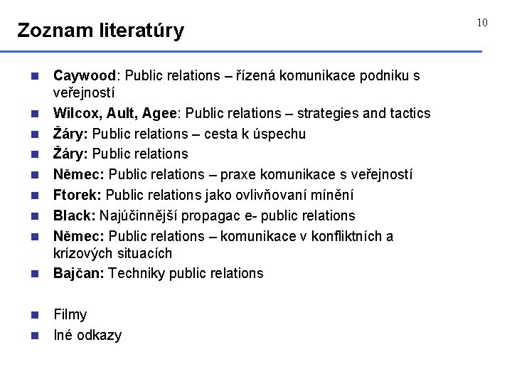 Zoznam literatúry n n n n n Caywood: Public relations – řízená komunikace podniku