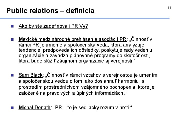 Public relations – definícia n Ako by ste zadefinovali PR Vy? n Mexické medzinárodné