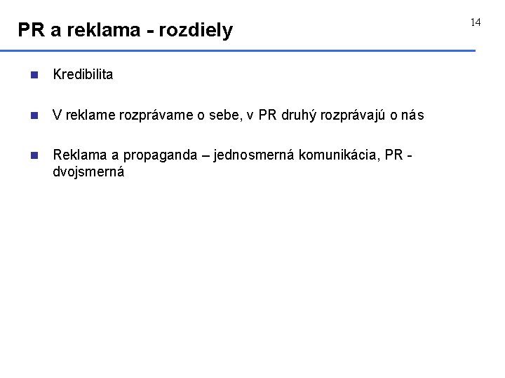 PR a reklama - rozdiely n Kredibilita n V reklame rozprávame o sebe, v