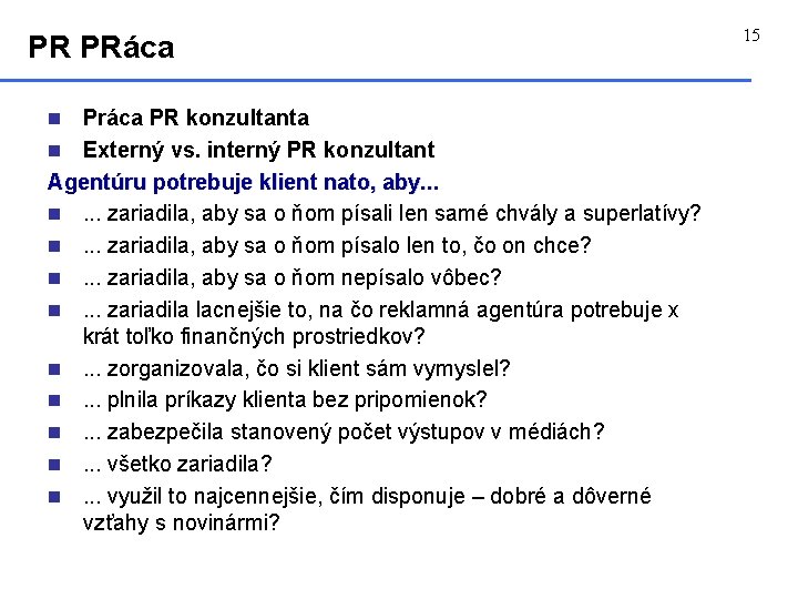 PR PRáca Práca PR konzultanta n Externý vs. interný PR konzultant Agentúru potrebuje klient