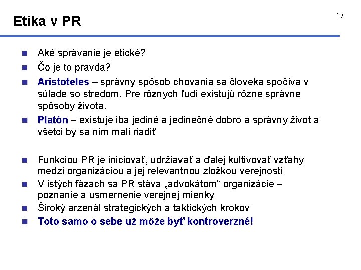 Etika v PR n n Aké správanie je etické? Čo je to pravda? Aristoteles